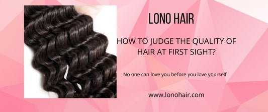 HOW TO JUDGE THE QUALITY OF HAIR AT FIRST SIGHT? Lonohair 